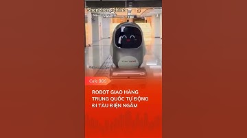 ROBOT GIAO HÀNG TRUNG QUỐC TỰ ĐỘNG ĐI TÀU ĐIỆN NGẦM