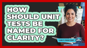 How Should Unit Tests Be Named For Clarity?
