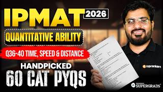 Handpicked 60 CAT PYQs for IPMAT 2026 Prep | Time, Speed &amp; Distance Q36–Q40 | Quantitative Ability