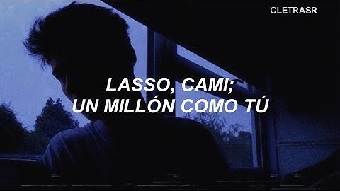Lasso, Cami - Un Millón Como Tú //LETRA//