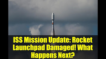ISS Mission Update: Rocket Launchpad Damaged! What Happens Next?