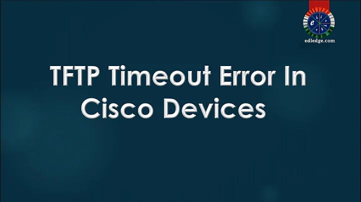 TFTP Timeout Error In Cisco Devices