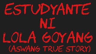 ESTUDYANTE NI LOLA GOYANG (Aswang True Story)