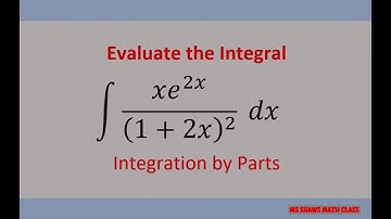 Integration by Parts (xe^(2x))/((1+2x)^2) dx example 13. LIATE