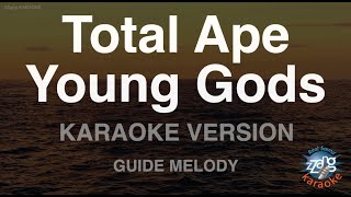 Total Ape-Young Gods (Melody) (Karaoke Version)