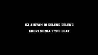 DJ AISYAH DI GELENG GELENG CHORI SONIA TYPE BEAT (PROD.LIL UCIHA)