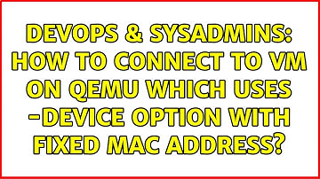 DevOps & SysAdmins: How to connect to VM on Qemu which uses -device option with fixed mac address?