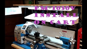 PM 1030V LATHE INSTALL ON CART