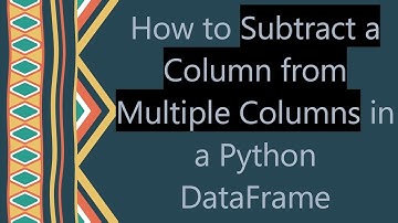 How to Subtract a Column from Multiple Columns in a Python DataFrame