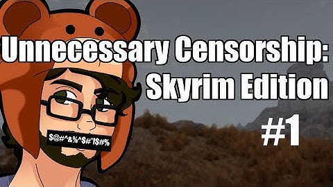 Unnecessary Censorship: Skyrim Edition | Part 1