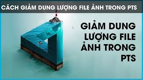 Tự học Photoshop - Giảm dung lượng file ảnh trong photoshop