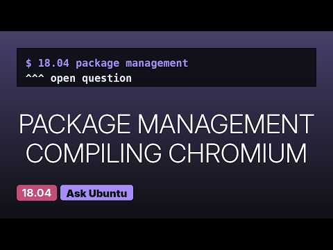 Ubuntu: How can I build `ungoogled-chromium` from source on Ubuntu 18.04?