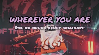 Story WA 'Wherever You Are - One Ok Rock' dan terjemahan