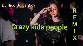 DJ CRAZY KIDS PEOPLE  - Best Music Remix - DJ Rico Goldenboy