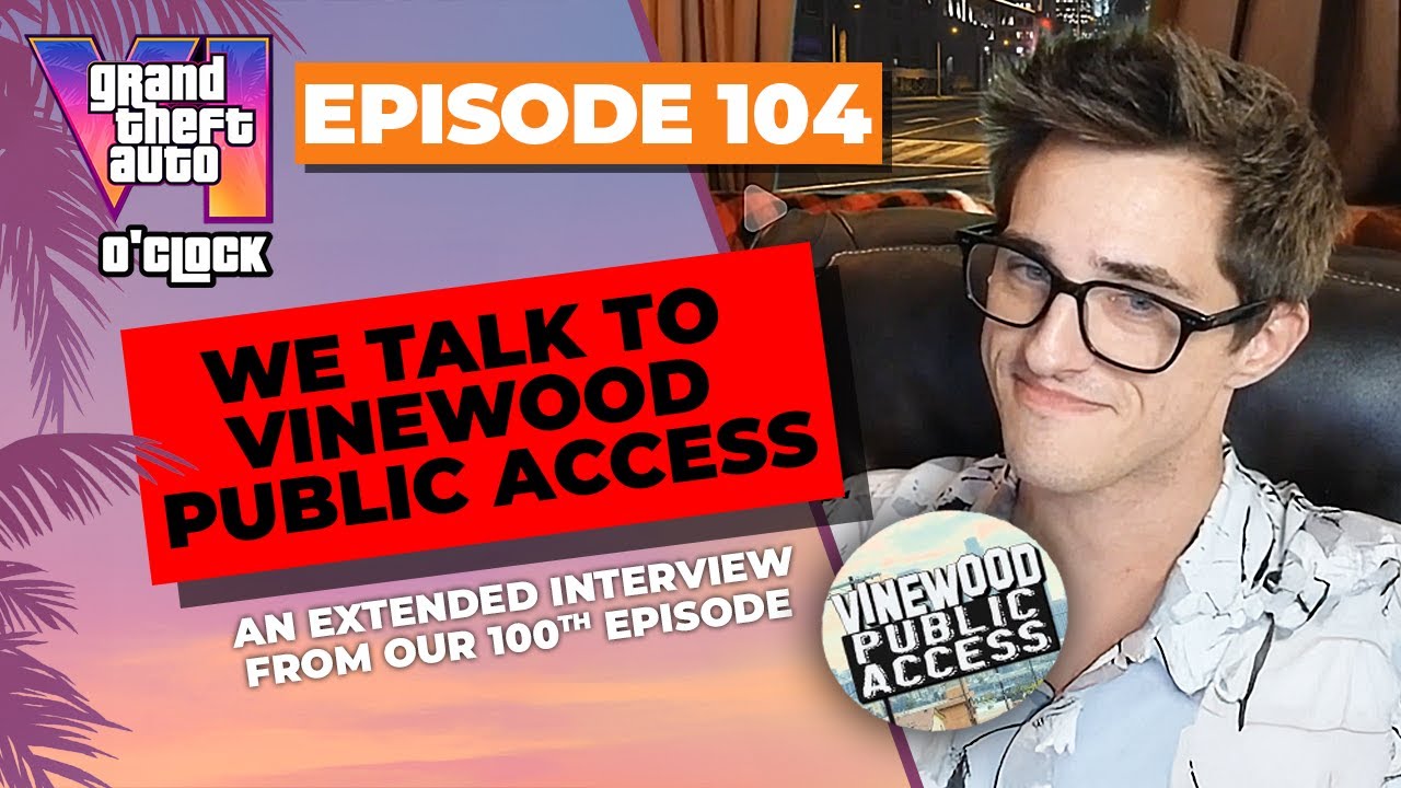 We Talk to Vinewood Public Access! - GTA VI O'clock - Episode 104