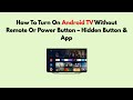 How To Turn On Android TV Without Remote Or Power Button – Hidden Button & App