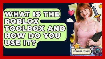 What Is The Roblox Toolbox And How Do You Use It? - Open World Tycoons