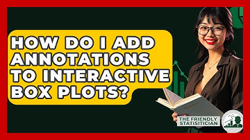 How Do I Add Annotations To Interactive Box Plots? - The Friendly Statistician