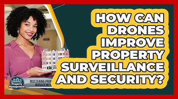 How Can Drones Improve Property Surveillance And Security? - Mastering Property Management
