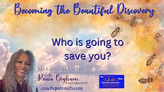 Who is going to save you? | Becoming the Beautiful Discovery with Renia Bigham
