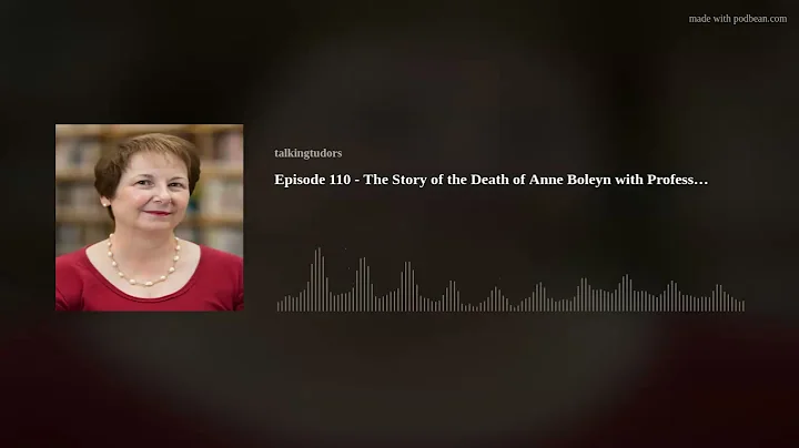 Episode 110 - The Story of the Death of Anne Boley...