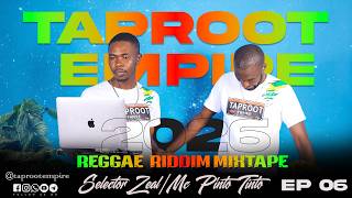REGGAE RIDDIMS MIX 2026 | EPISODE 6 - TAPROOT EMPIRE SELECTOR ZEAL FT MC PINTO TINTO