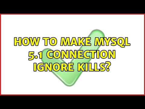 How to make MySQL 5.1 connection ignore kills? (2 Solutions!!)