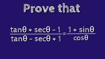 Prove that (tanθ + secθ - 1)/(tanθ - secθ + 1) = (1 + sinθ)/cosθ. shsirclasses.