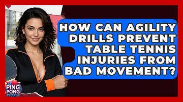 How Can Agility Drills Prevent Table Tennis Injuries From Bad Movement? - Ping Pong Prodigy