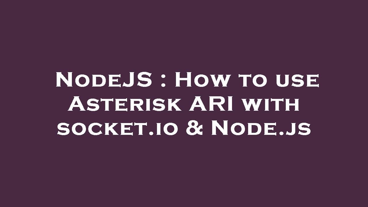 NodeJS How To Use Asterisk ARI With Socket io Node js YouTube nodejs-how-to-use-asterisk-ari-with-socket-io-node-js-youtube