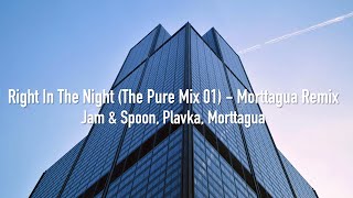 Right In The Night (The Pure Mix 01) - Morttagua Remix | Jam & Spoon, Plavka, Morttagua