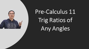 Pre-Calculus 11 Trig Ratios of Any Angles