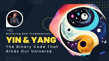 Yin and Yang: The Binary Code Of Our Universe | Mastering Bazi Fundamentals