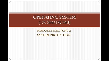 18CS43/17CS64[OS]: MODULE 5, LECTURE - 2, SYSTEM PROTECTION