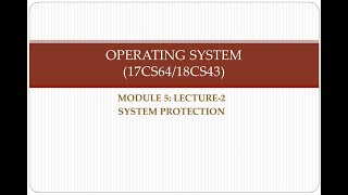 18CS43/17CS64[OS]: MODULE 5, LECTURE - 2, SYSTEM PROTECTION