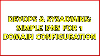 DevOps & SysAdmins: Simple DNS for 1 domain configuration (2 Solutions!!)