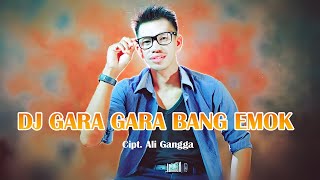 DJ GARA GARA BANG EMOK - Ali Gangga (Remix) by DJ Suhadi 