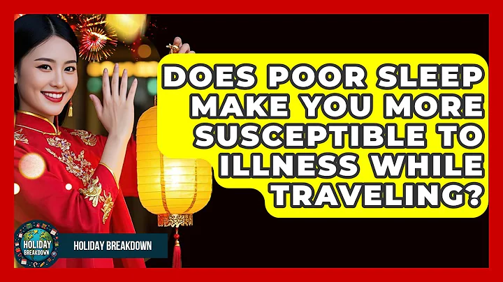 Does Poor Sleep Make You More Susceptible To Illness While Traveling? - Holiday Breakdown
