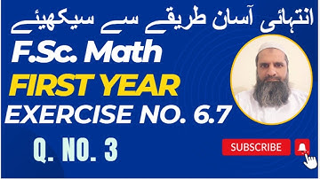 Exercise 6.7 | Q. No. 3 | 11th class math | FSc math first year | Sir Imran Kashif