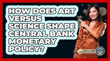 How Does Art Versus Science Shape Central Bank Monetary Policy? - AssetsandOpportunity.org