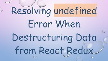 Resolving undefined Error When Destructuring Data from React Redux
