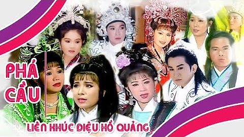 Liên khúc điệu hồ quảng | PHÁ CẦU (Vũ Linh, Phượng Mai, Kim Tử Long, Ngọc Huyền) | Cải Lương Tôi Yêu