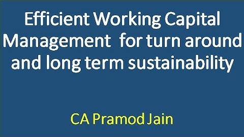 Efficient Working Capital Management  for turn around and long term sustainability I CA Pramod Jain