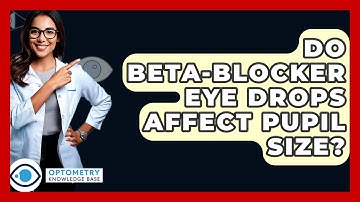 Do Beta-blocker Eye Drops Affect Pupil Size? - Optometry Knowledge Base