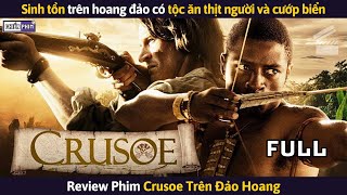 Lạc Trên Đảo Hoang Có Bộ Tộc Ăn Thịt Người Và Đám Cướp Biển || Review Phim