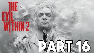 The Evil Within 2 | Part 16 Chapter 10 Hidden from the Start (Lets Play (PS4 XBOX PC HD)
