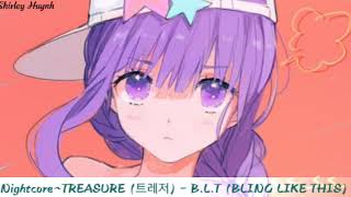 【Nightcore】~TREASURE (트레저) - B.L.T (BLING LIKE THIS)