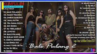 BALE PULANG 2 - KUMPULAN LAGU TIMUR TERBAIK \u0026 TERPOPULER 2021 LAGU TIMUR ROMANTIS FULL ALBUM