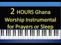 2 HOURS Ghana Worship Instrumental for prayers or sleep