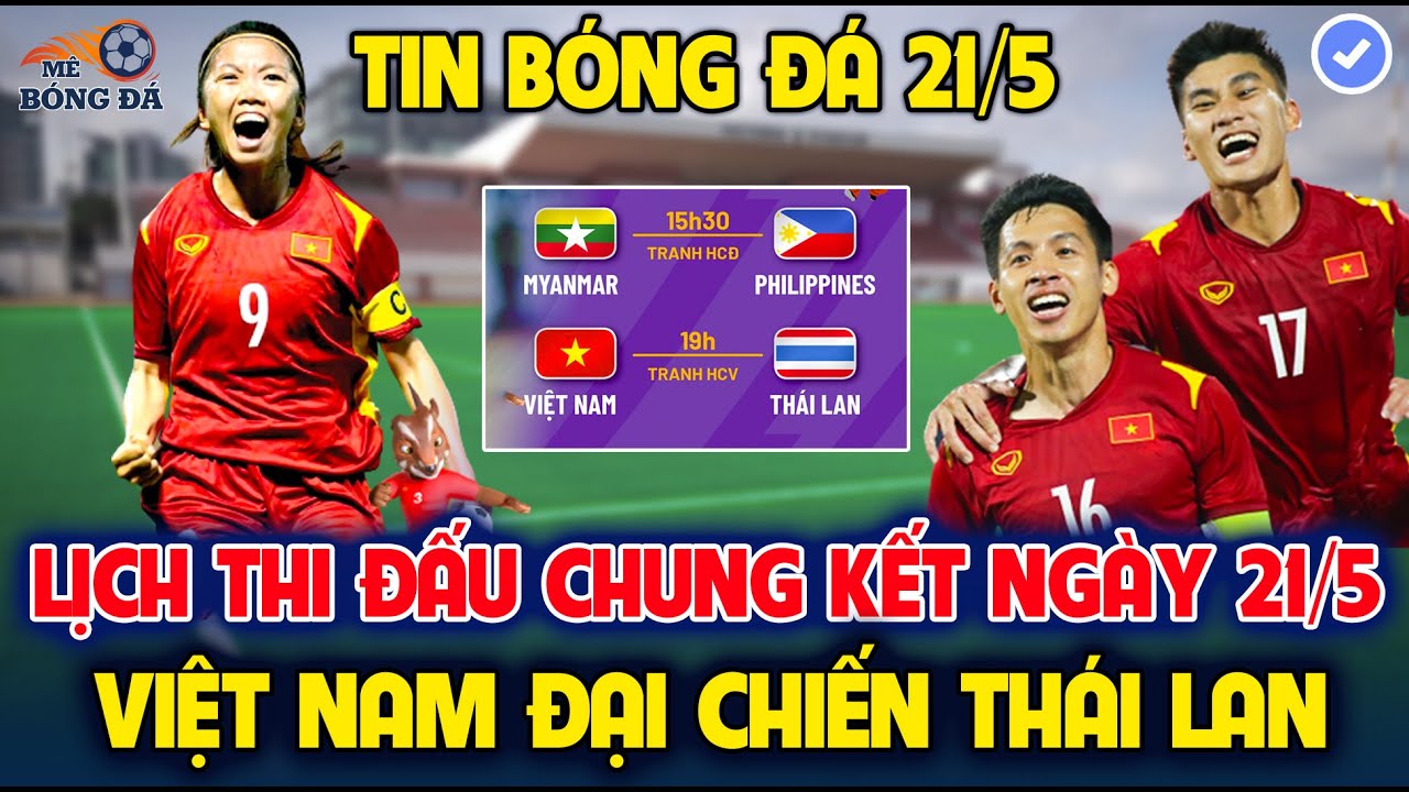 Lịch Thi Đấu Chung Kết Bóng Đá Sea Games 31 Ngày 21/5: Tâm Điểm Đại Chiến Việt Nam vs Thái Lan
